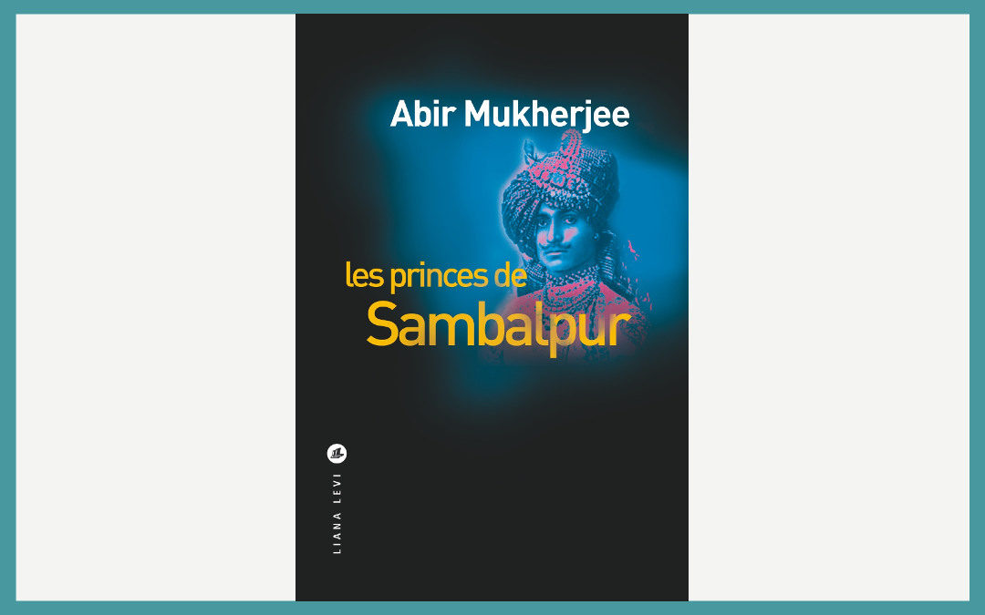 Les princes de Sambalpur – Abir Mukherjee