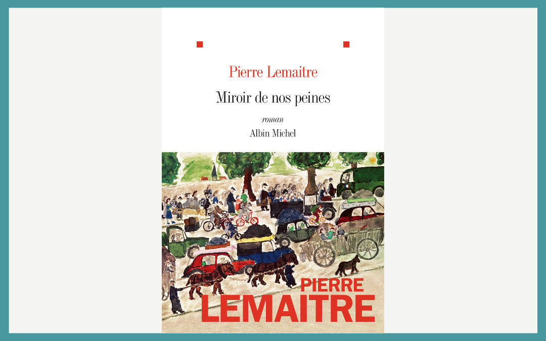 Miroir de nos peines – Pierre Lemaitre