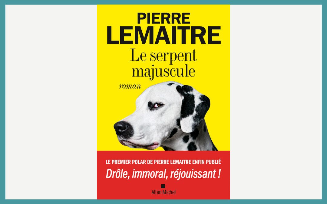 Le serpent majuscule – Pierre Lemaitre