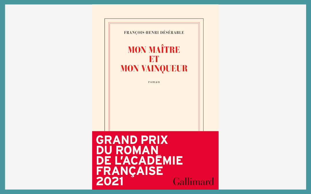 Mon maître et mon vainqueur | François-Henri Désérable